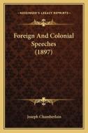Foreign and Colonial Speeches (1897) di Joseph Chamberlain edito da Kessinger Publishing