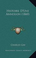 Histoire D'Une Annexion (1860) di Charles Gay edito da Kessinger Publishing