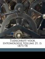 Tijdschrift Voor Entomologie Volume 21. D. 1877/78 di Nederlandse Entomologische Vereniging edito da Nabu Press