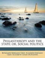 Philanthropy And The State; Or, Social P di Benjamin Kirkman Gray, Eleanor Kirkman Gray, Elizabeth Leigh Hutchins edito da Nabu Press