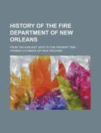 History Of The Fire Department Of New Orleans; From The Earliest Days To The Present Time di Thomas O'connor edito da General Books Llc