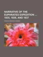 Narrative of the Euphrates Expedition 1835, 1836, and 1837 di Francis Rawdon Chesney edito da Rarebooksclub.com