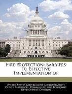 Fire Protection: Barriers To Effective Implementation Of edito da Bibliogov