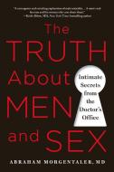The Truth about Men and Sex: Intimate Secrets from the Doctor's Office di Abraham Morgentaler edito da GRIFFIN