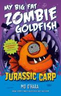 Jurassic Carp: My Big Fat Zombie Goldfish di Mo O'Hara edito da SQUARE FISH