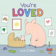 You're Loved di Liz Climo edito da ROARING BROOK PR