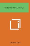 The Folklore Calendar di George Long edito da Literary Licensing, LLC