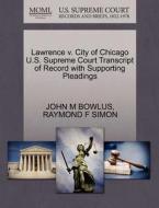 Lawrence V. City Of Chicago U.s. Supreme Court Transcript Of Record With Supporting Pleadings di John M Bowlus, Raymond F Simon edito da Gale Ecco, U.s. Supreme Court Records