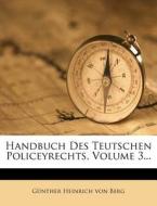 Handbuch des Teutschen Policeyrechts. di Günther Heinrich von Berg edito da Nabu Press