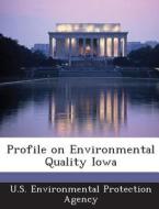 Profile On Environmental Quality Iowa edito da Bibliogov