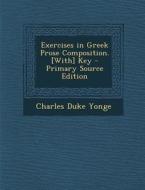 Exercises in Greek Prose Composition. [With] Key di Charles Duke Yonge edito da Nabu Press