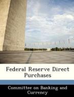 Federal Reserve Direct Purchases edito da Bibliogov
