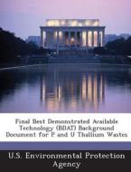 Final Best Demonstrated Available Technology (bdat) Background Document For P And U Thallium Wastes edito da Bibliogov