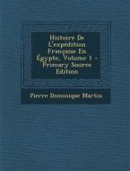 Histoire de L'Expedition Francaise En Egypte, Volume 1 di Pierre Dominique Martin edito da Nabu Press