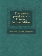 The Postal Penal Code di Henry H. 1844-1915 Ingersoll edito da Nabu Press