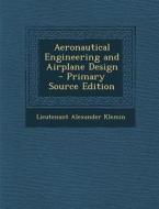 Aeronautical Engineering and Airplane Design di Lieutenant Alexander Klemin edito da Nabu Press