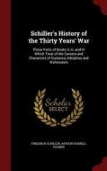 Schiller's History Of The Thirty Years' War di Friedrich Schiller, Arthur Hubbell Palmer edito da Andesite Press