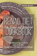 Renal Diet Side Dishes and Appetizer Cookbook di Natalie Brown edito da Lulu.com