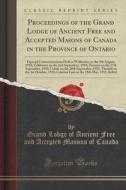 Proceedings Of The Grand Lodge Of Ancient Free And Accepted Masons Of Canada In The Province Of Ontario di Grand Lodge of Ancient Free and Canada edito da Forgotten Books