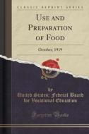 Use And Preparation Of Food di United States Federal Board Education edito da Forgotten Books