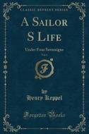 A Sailor S Life, Vol. 1 di Henry Keppel edito da Forgotten Books