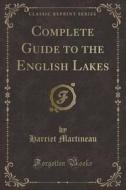 Complete Guide To The English Lakes (classic Reprint) di Harriet Martineau edito da Forgotten Books