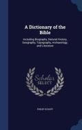 A Dictionary Of The Bible di Dr Philip Schaff edito da Sagwan Press