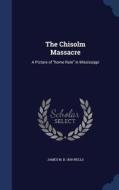 The Chisolm Massacre di James Monroe Wells edito da Sagwan Press
