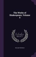 The Works Of Shakespeare, Volume 5 di William Theobald edito da Palala Press