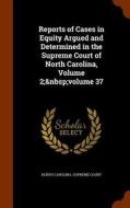 Reports Of Cases In Equity Argued And Determined In The Supreme Court Of North Carolina, Volume 2; Volume 37 edito da Arkose Press