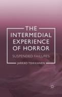 The Intermedial Experience of Horror di Jarkko Toikkanen edito da Palgrave Macmillan