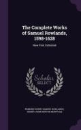 The Complete Works Of Samuel Rowlands, 1598-1628 di Edmund Gosse, Samuel Rowlands, Sidney John Hervon Herrtage edito da Palala Press