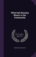 What Bad Housing Means To The Community di Albion Fellows Bacon edito da Palala Press