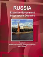 Russia Executive Government Encyclopedic Directory Volume 1 Federal Government - Strategic Information and Contacts di Inc Ibp edito da LULU PR