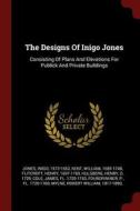 The Designs of Inigo Jones: Consisting of Plans and Elevations for Publick and Private Buildings di Inigo Jones, William Kent, Henry Flitcroft edito da CHIZINE PUBN