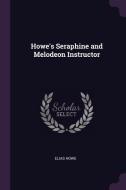 Howe's Seraphine and Melodeon Instructor di Elias Howe edito da CHIZINE PUBN