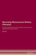 Reversing Mastocytosis: Kidney Filtration The Raw Vegan Plant-Based Detoxification & Regeneration Workbook for Healing P di Health Central edito da LIGHTNING SOURCE INC