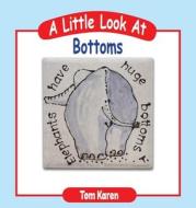A Little Look At Bottoms di Tom Karen edito da Austin Macauley Publishers