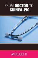 From Doctor To Guinea-pig di Angelique D edito da Austin Macauley Publishers