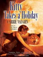 Kitty Takes a Holiday di Carrie Vaughn edito da Tantor Audio