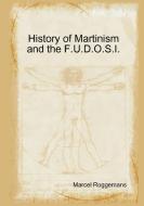 History of Martinism and the F.U.D.O.S.I. di Marcel Roggemans edito da Lulu.com