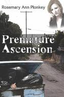 Premature Ascension di Rosemary Plonkey, Ann edito da Publishamerica