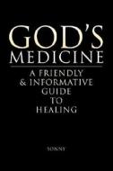 God's Medicine di Sonny edito da Xlibris Corporation