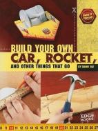 Build Your Own Car, Rocket, and Other Things That di Tammy Laura Lynn Enz edito da CAPSTONE PR