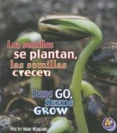 Las Semillas Se Plantan, las Semillas Crecen/Seeds Go, Seeds Grow di Mark Weakland edito da Capstone Press