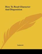How to Read Character and Disposition di Sepharial edito da Kessinger Publishing