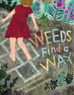 Weeds Find a Way di Cindy Jenson-Elliott edito da BEACH LANE BOOKS
