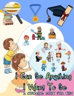 I Can Be Anything I Want To Be - A Coloring Book For Kids di Power Of Gratitude edito da Lulu.com