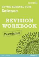 Revise Edexcel: Edexcel GCSE Science Revision Workbook - Foundation di Penny Johnson, Julia Salter, Ian Roberts, Peter Ellis, Damian Riddle edito da Pearson Education Limited
