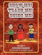 Show Me! Teach Me! Guide Me! di Cynthia Gadson edito da Xlibris Corporation